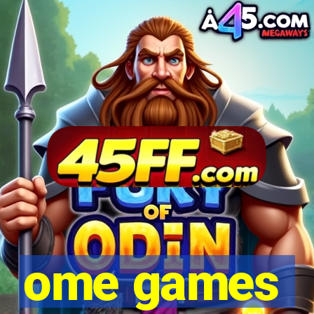 ome games